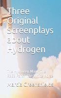 Three Original Screenplays about Hydrogen: The Hydrogen Man/ The R2E2 Park/ The White Horse