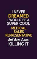 I Never Dreamed I Would Be A Super cool Medical Sales Representative But Here I Am Killing It
