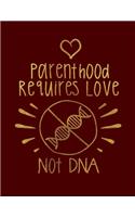 Parenthood Requies Love Not DNA: Blank Notebook 8.5x11 100 pages Scrapbook Baby Book