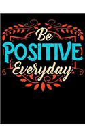 Be Positive Everyday: Optimistic Positivity Blank Sketchbook to Draw and Paint (110 Empty Pages, 8.5" x 11")