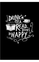 Drink tea read books be happy: 6x9 TEA - dotgrid - dot grid paper - notebook - notes