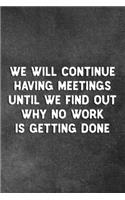 We Will Continue Having Meetings Until We Find Out Why No Work Is Getting Done