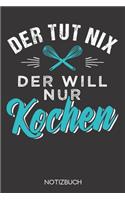 Der tut nix - der will nur kochen