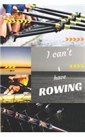 I can't I have Rowing: Funny Sport Journal Notebook Gifts, 6 x 9 inch, 124 Lined