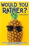 Would You Rather? Activity Game Book Of Silly Questions For Kids, Teens & Adults