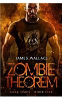 Zombie Theorem: Dark Times Book 5(5 Zombie Theorem)