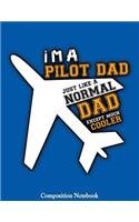 I'm A Pilot Dad Just Like A Normal Dad Except Much Cooler: Pilot Dad Notebook (Composition Book Journal) (8.5 x 11 Large)