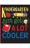 Kindergarten Just Got A Lot Cooler: Draw and Write Primary Composition Notebook Featuring Handwriting Primary Paper and Doodle Pages - Kindergarten Journal For Girls or Boys