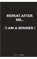 Repeat After Me I Am a Winner: Motivation, Notebook, Diary, Journal, Funny Notebooks