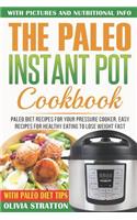 Paleo Instant Pot Cookbook: Paleo Diet Recipes for Your Pressure Cooker, Easy Recipes for Healthy Eating to Lose Weight Fast