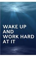 Wake Up and Work Hard at It