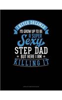 I Never Dreamed I'd Grow Up to Be a Super Sexy Step Dad But Here I Am Killing It