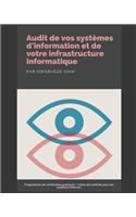 Audit de vos systèmes d'information et de votre infrastructure informatique: Programmes de vérification pratiques/Listes de contrôle pour les auditeurs internes