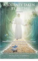 A Journey Taken by Faith Volume 3: Transformation of the Soul; Blood, Light, and the Gift of Faith