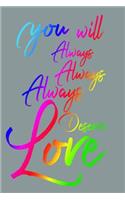 You Will Always Always Always Deserve Love
