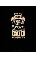 I'm No Longer a Slave to Fear, I Am a Child of God - Galatians 4: 7: Unruled Composition Book