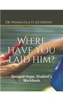 Where Have You Laid Him?