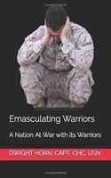 Emasculating Warriors: A Nation At War with its Warriors