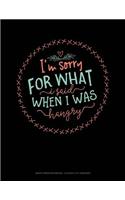 I'm Sorry for What I Said When I Was Hangry