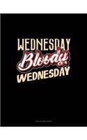 Wednesday Bloody Wednesday