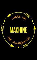 Wake Up Machine Be Awesome Notebook for a Machinist, Medium Ruled Journal