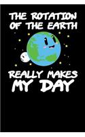 The Rotation of the Earth Really Makes My Day: College Ruled Lined Paper, 120 Pages, 6 X 9