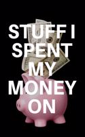 Stuff I Spent My Money on