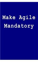 Make Agile Mandatory