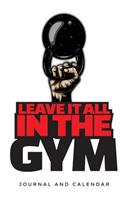 Leave It All in the Gym: Blank Lined Journal with Calendar for Bodybuilders