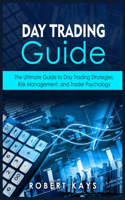 Day Trading Guide: The Ultimate Guide to Day Trading Strategies, Risk Management, and Trader Psychology