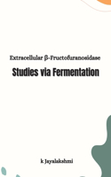 Extracellular &#946;-Fructofuranosidase Studies via Fermentation