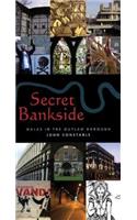 Secret Bankside: Walks in the Outlaw Borough: Walks South of the River