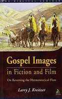 Gospel Images in Fiction and Film: On Reversing the Hermeneutical Flow: No. 84 (Biblical Seminar S.)