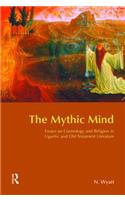 The Mythic Mind: Essays on Cosmology and Religion in Ugaritic and Old Testament Literature