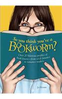 So You Think You're a Bookworm?