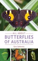 All about Butterflies of Australia: Includes 300 full colour images of the wonderful lives of butterflies