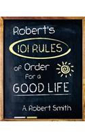 Robert'S 101 Rules of Order: All You Need to Know to Live the Life You Want