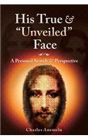 His True and Unveiled Face: A Personal Search and Perspective