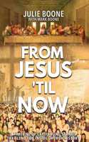 From Jesus 'til Now