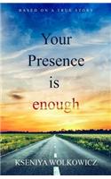 Your Presence Is Enough