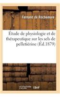 Étude de Physiologie Et de Thérapeutique Sur Les Sels de Pelletiérine