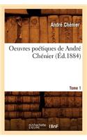 Oeuvres Poétiques de André Chénier. Tome 1 (Éd.1884)