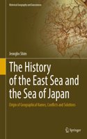 History of the East Sea and the Sea of Japan: Origin of Geographical Names, Conflicts and Solutions