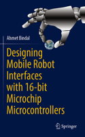 Designing Mobile Robot Interfaces with 16-Bit Microchip Microcontrollers