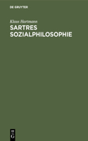 Sartres Sozialphilosophie: Eine Untersuchung Zur "Critique de la Raison Dialectique 1"