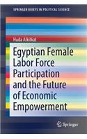 Egyptian Female Labor Force Participation and the Future of Economic Empowerment