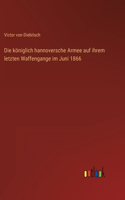 Die königlich hannoversche Armee auf ihrem letzten Waffengange im Juni 1866