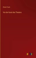 Von der Kunst des Theaters