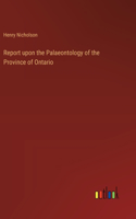 Report upon the Palaeontology of the Province of Ontario