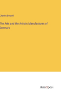 Arts and the Artistic Manufactures of Denmark